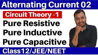 Alternating Current 02  Circuit Theory 1 Pure Resistive  Pure Inductive amp Pure Capacitive Circuit [upl. by Eran]