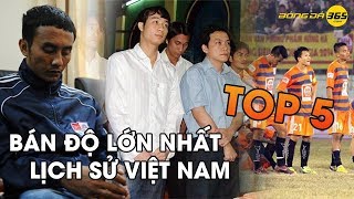 Top 5 vụ án bán độ lớn nhất lịch sử bóng đá Việt Nam [upl. by Howlyn]