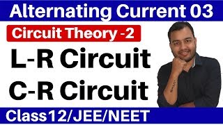 Alternating Current 03  Circuit Theory 2  LR Circuit and CR Circuit II Impedence II JEENEET [upl. by Ecirp694]