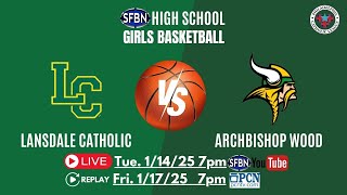 Lansdale Catholic at Archbishop Wood  Philadelphia Catholic League Girls Basketball  11425 [upl. by Hteboj]