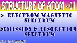 STRUCTURE OF ATOM 01ELECTROMAGNETIC SPECTRUM  CLASS 10 CHEMISTRY [upl. by Milissent440]