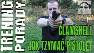 7 Clamshell czyli jak trzymać pistolet [upl. by Eaves433]