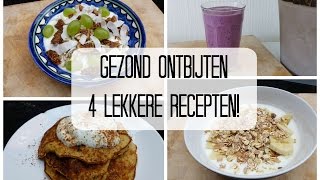 Gezond Ontbijten  4 Lekkere Recepten [upl. by Samled]