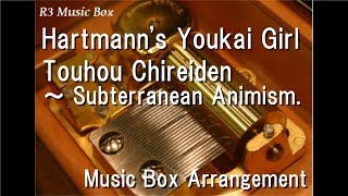 Hartmanns Youkai GirlTouhou Chireiden ～ Subterranean Animism Music Box [upl. by Folly]