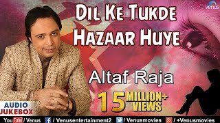 Dil Ke Tukde Hazaar Huye  Altaf Raja  Sad Songs Audio Jukebox [upl. by Kent928]