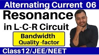 Alternating Current 06  Resonance in LCR Circuit I Radio tuning  Bandwidth and Qfactor JEENEET [upl. by Netsoj112]