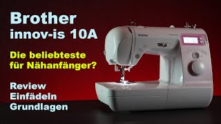 Brother innovis 10A  ideal für Nähanfänger Review  Einfädeln  Grundlagen [upl. by Arbrab]