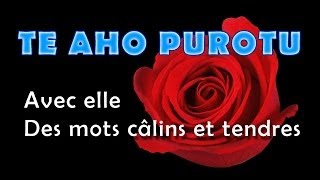 TE AHO PUROTU  Avec elle  Des mots câlins et tendres [upl. by Higginbotham]