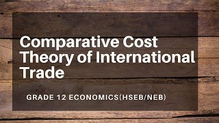 Comparative Cost Theory of International Trade  Grade 12  Economics [upl. by Gwen855]