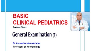 Pediatric General Examination 1 by Dr Ahmed Abdelmoktader  Basic Clinical Pediatrics [upl. by Reinhard]