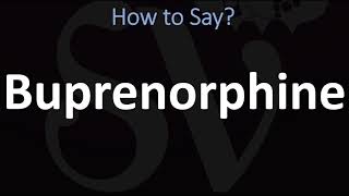 How to Pronounce Buprenorphine CORRECTLY [upl. by Thistle]