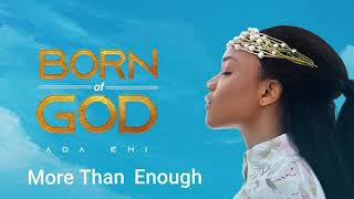 Ada Ehi  More Than Enough  BORN OF GOD [upl. by Nnodnarb]