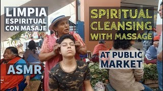 Spiritual Cleansing with Massage Limpia Espiritual con Masaje ASMR at Public Market in Ecuador [upl. by Macey]